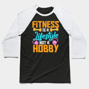 Fitness Is A Lifestyle Not A Hobby Gym Motivational Workout Baseball T-Shirt